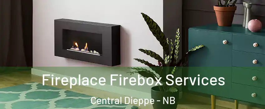  Fireplace Firebox Services Central Dieppe - NB
