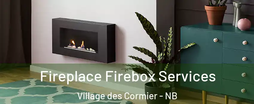  Fireplace Firebox Services Village des Cormier - NB