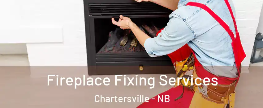  Fireplace Fixing Services Chartersville - NB