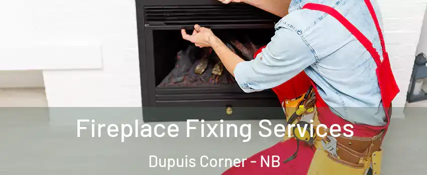  Fireplace Fixing Services Dupuis Corner - NB