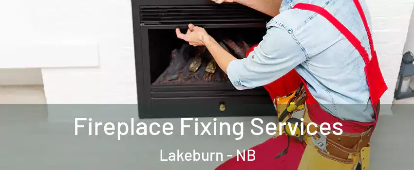  Fireplace Fixing Services Lakeburn - NB