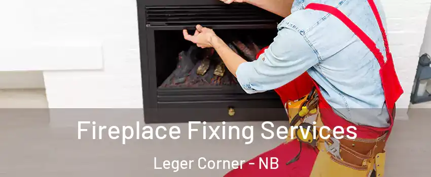  Fireplace Fixing Services Leger Corner - NB