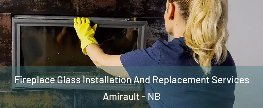  Fireplace Glass Installation And Replacement Services Amirault - NB