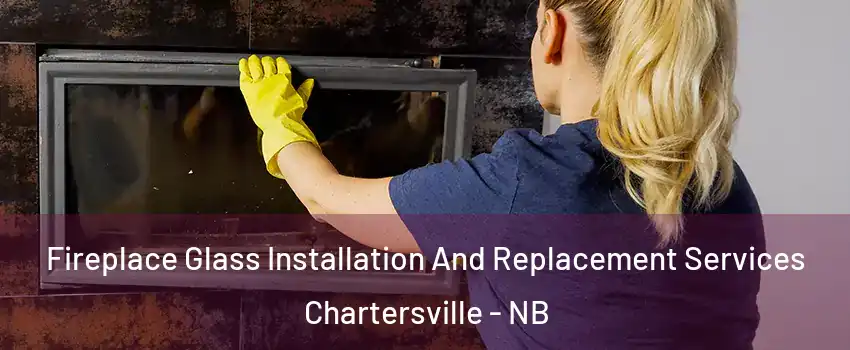  Fireplace Glass Installation And Replacement Services Chartersville - NB