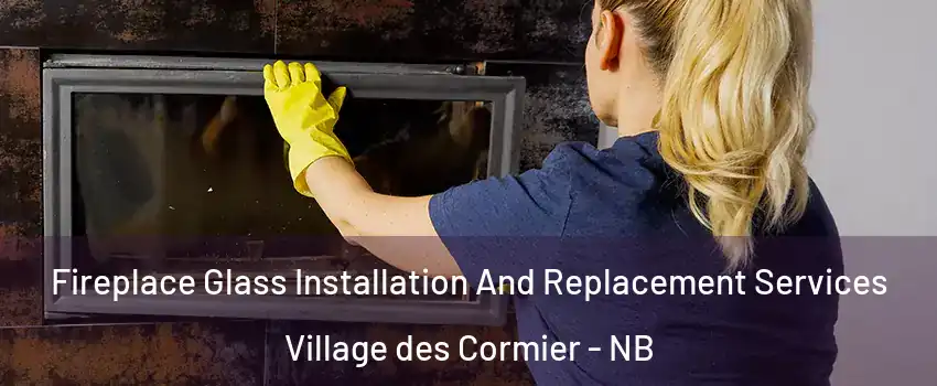  Fireplace Glass Installation And Replacement Services Village des Cormier - NB