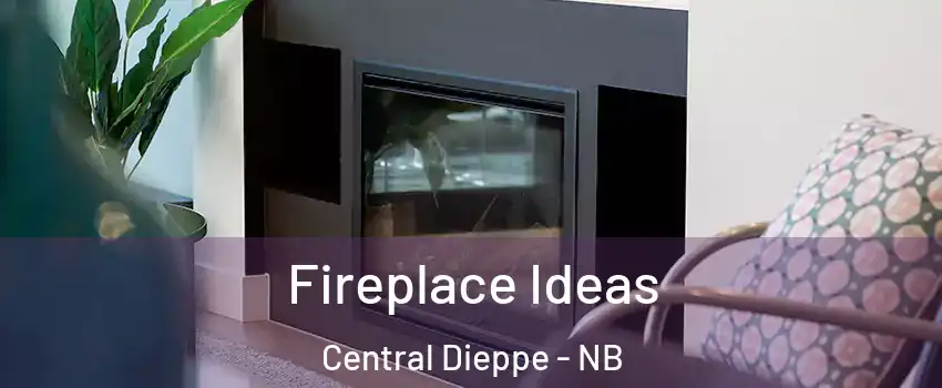  Fireplace Ideas Central Dieppe - NB