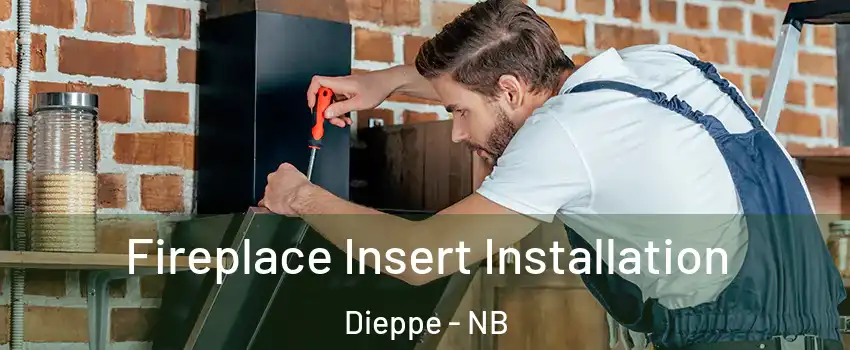  Fireplace Insert Installation Dieppe - NB