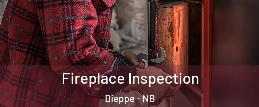  Fireplace Inspection Dieppe - NB