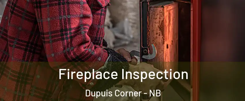  Fireplace Inspection Dupuis Corner - NB