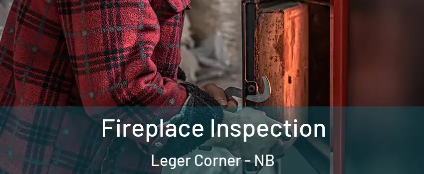  Fireplace Inspection Leger Corner - NB
