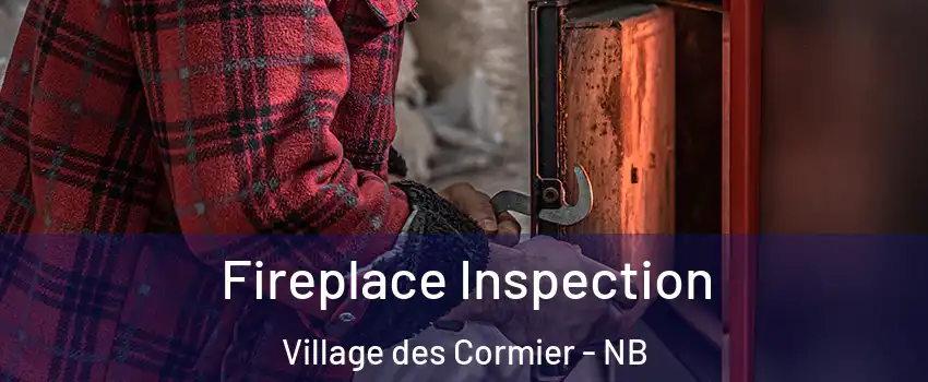  Fireplace Inspection Village des Cormier - NB
