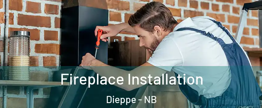  Fireplace Installation Dieppe - NB