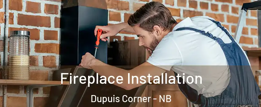  Fireplace Installation Dupuis Corner - NB