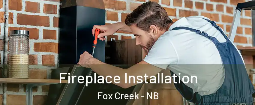  Fireplace Installation Fox Creek - NB