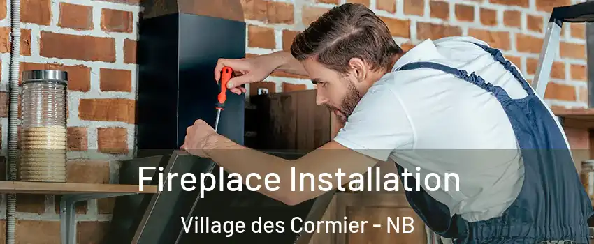  Fireplace Installation Village des Cormier - NB