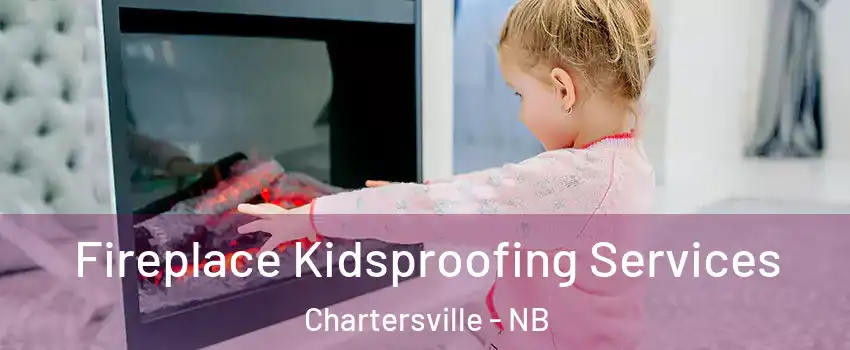  Fireplace Kidsproofing Services Chartersville - NB