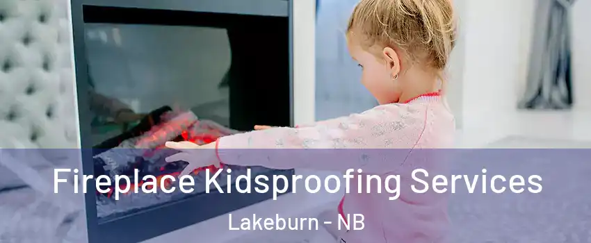  Fireplace Kidsproofing Services Lakeburn - NB