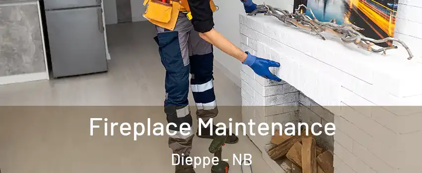  Fireplace Maintenance Dieppe - NB