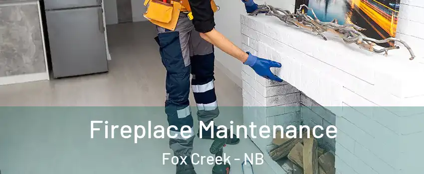 Fireplace Maintenance Fox Creek - NB
