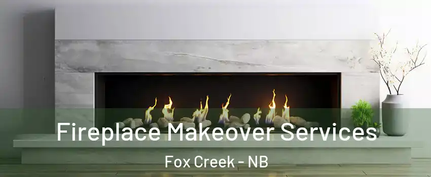 Fireplace Makeover Services Fox Creek - NB