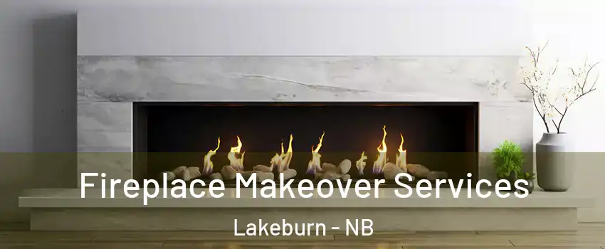Fireplace Makeover Services Lakeburn - NB