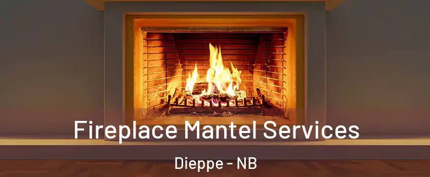  Fireplace Mantel Services Dieppe - NB