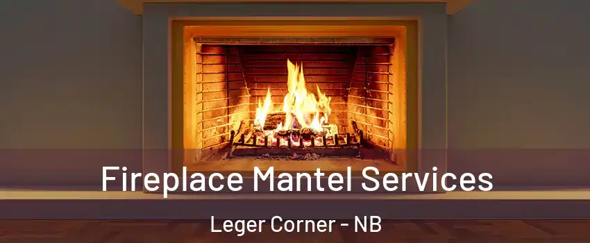  Fireplace Mantel Services Leger Corner - NB