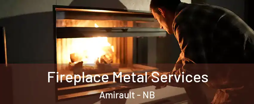 Fireplace Metal Services Amirault - NB