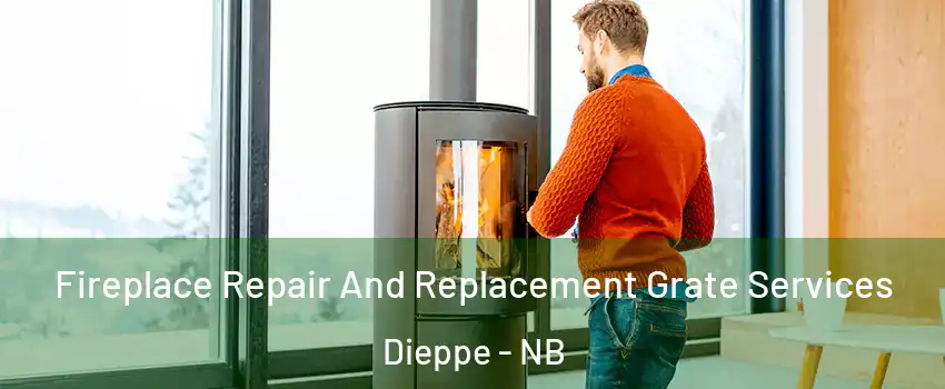 Fireplace Repair And Replacement Grate Services Dieppe - NB