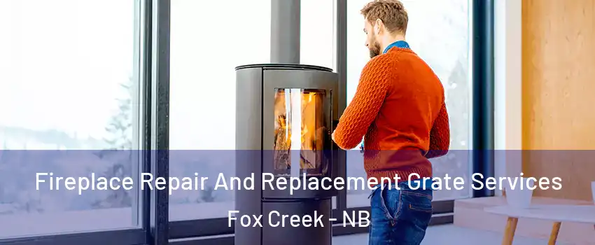  Fireplace Repair And Replacement Grate Services Fox Creek - NB