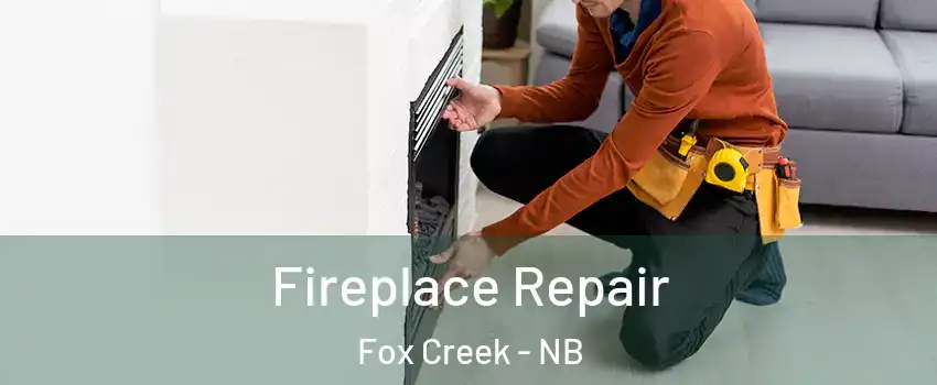  Fireplace Repair Fox Creek - NB
