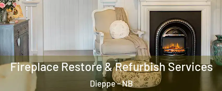 Fireplace Restore & Refurbish Services Dieppe - NB