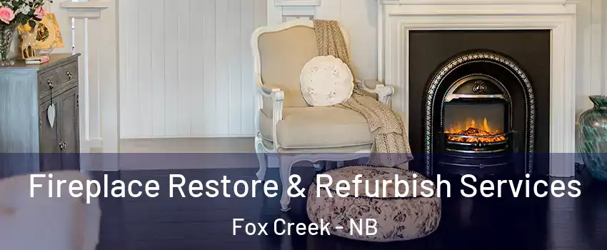 Fireplace Restore & Refurbish Services Fox Creek - NB