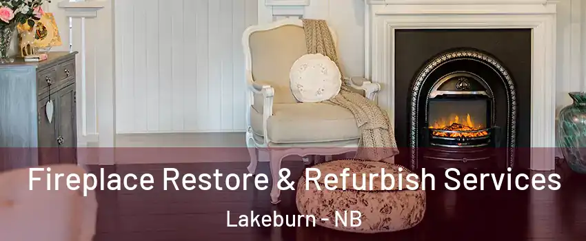 Fireplace Restore & Refurbish Services Lakeburn - NB