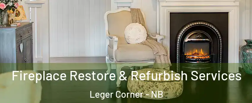 Fireplace Restore & Refurbish Services Leger Corner - NB
