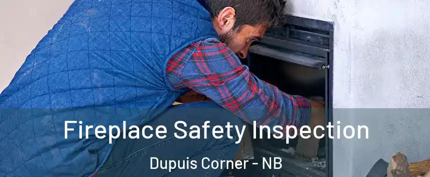 Fireplace Safety Inspection Dupuis Corner - NB