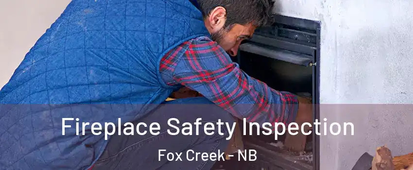 Fireplace Safety Inspection Fox Creek - NB