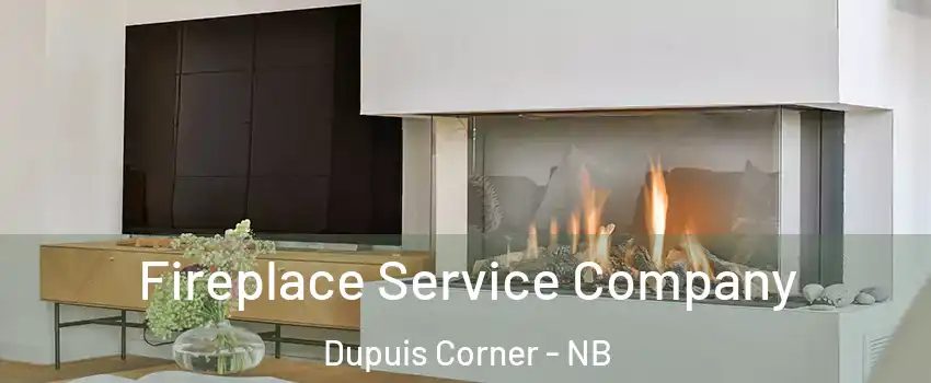 Fireplace Service Company Dupuis Corner - NB