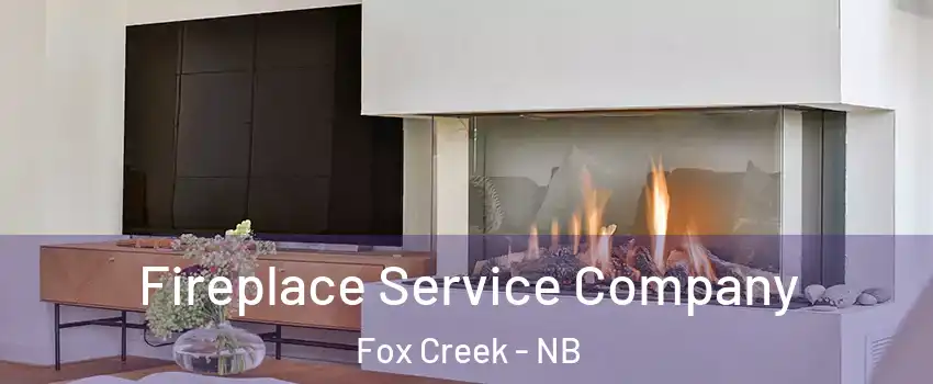 Fireplace Service Company Fox Creek - NB
