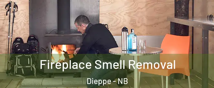  Fireplace Smell Removal Dieppe - NB