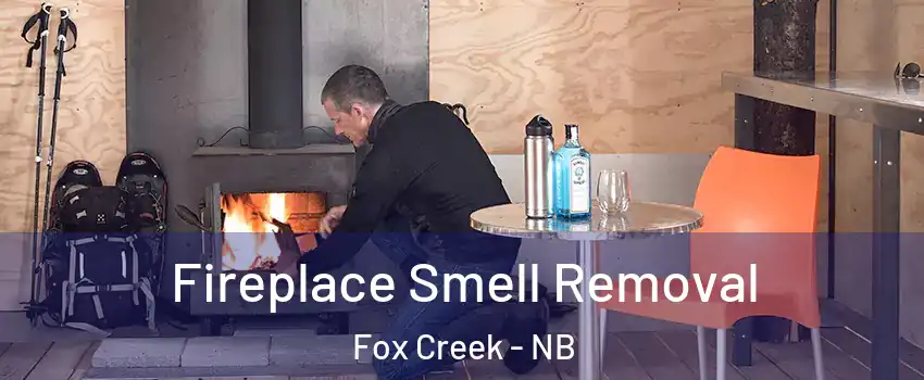  Fireplace Smell Removal Fox Creek - NB