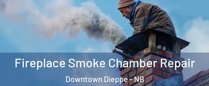  Fireplace Smoke Chamber Repair Downtown Dieppe - NB