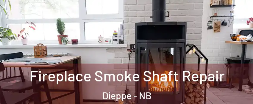  Fireplace Smoke Shaft Repair Dieppe - NB