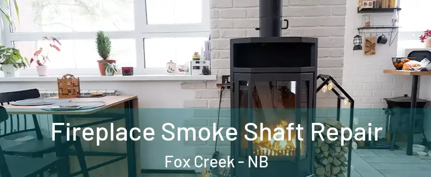  Fireplace Smoke Shaft Repair Fox Creek - NB