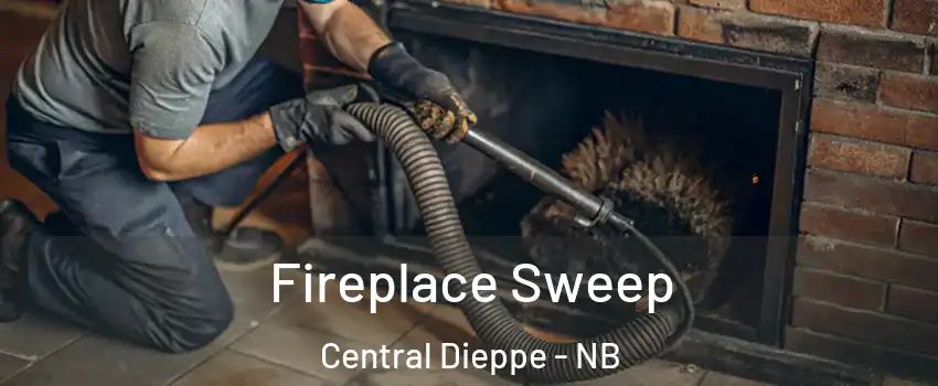  Fireplace Sweep Central Dieppe - NB