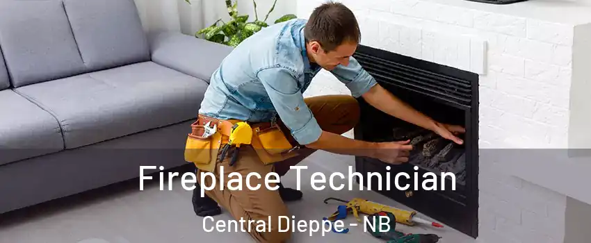 Fireplace Technician Central Dieppe - NB