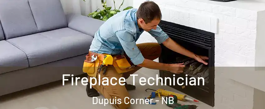Fireplace Technician Dupuis Corner - NB
