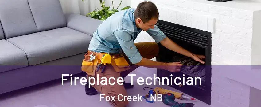 Fireplace Technician Fox Creek - NB