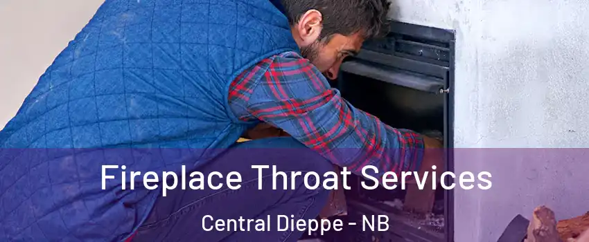  Fireplace Throat Services Central Dieppe - NB
