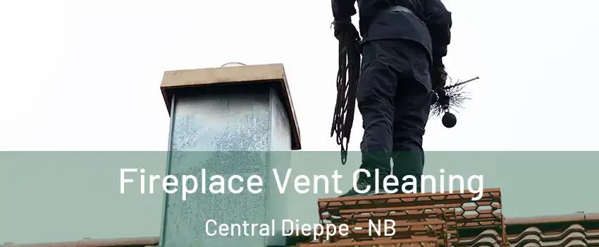  Fireplace Vent Cleaning Central Dieppe - NB